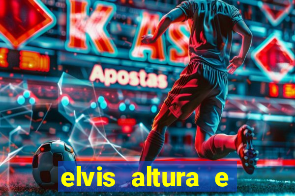 elvis altura e peso elvis presley altura